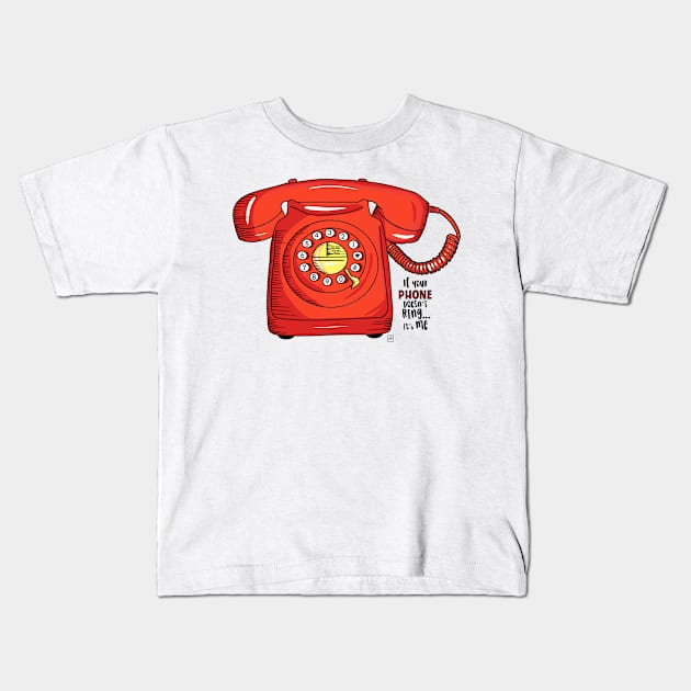 If your phone doesn’t ring it’s me Kids T-Shirt by nasia9toska